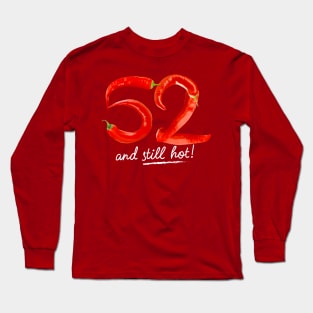 52nd Birthday Gifts - 52 Years and still Hot Long Sleeve T-Shirt